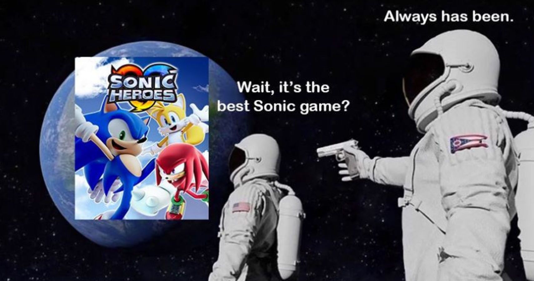 Image of two spacemen by a planet with Sonic Heroes on it. Text reads, &quot;wait, it's the best Sonic game?, Always has been.&quot;