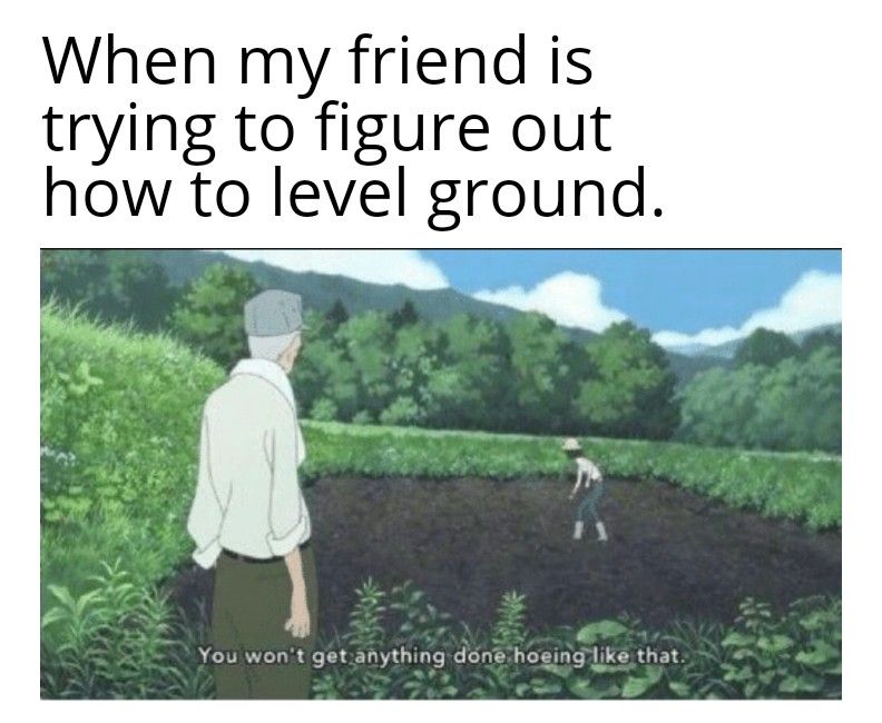A meme about trying to figure out how to level the ground in Valheim