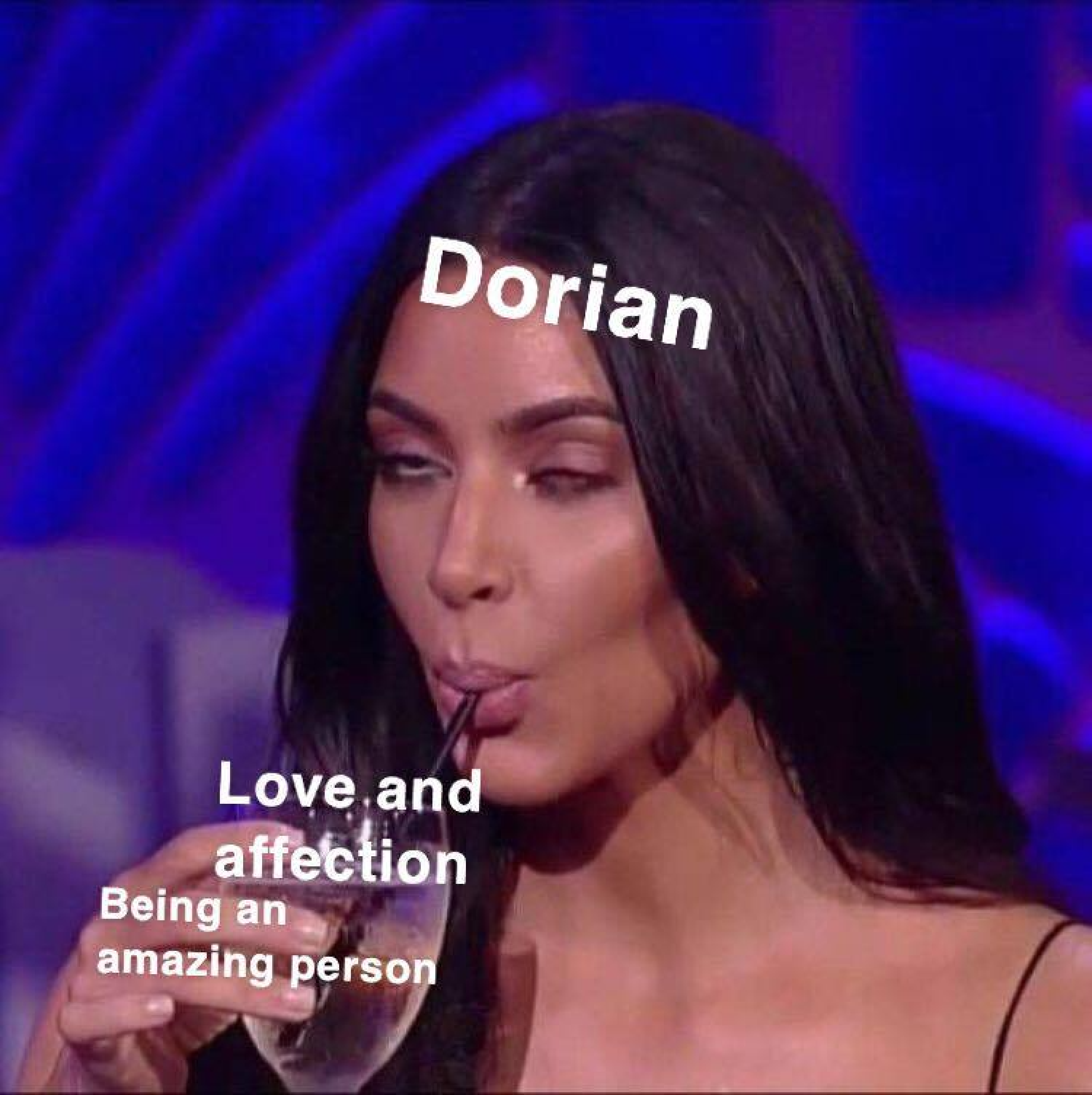 Dorian slurping love and affection meme.