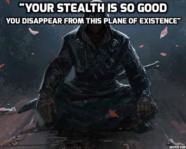 Hooded figure sitting on the ground. The header says: "Your stealth is so good, you dissappeared from this plane of existence."