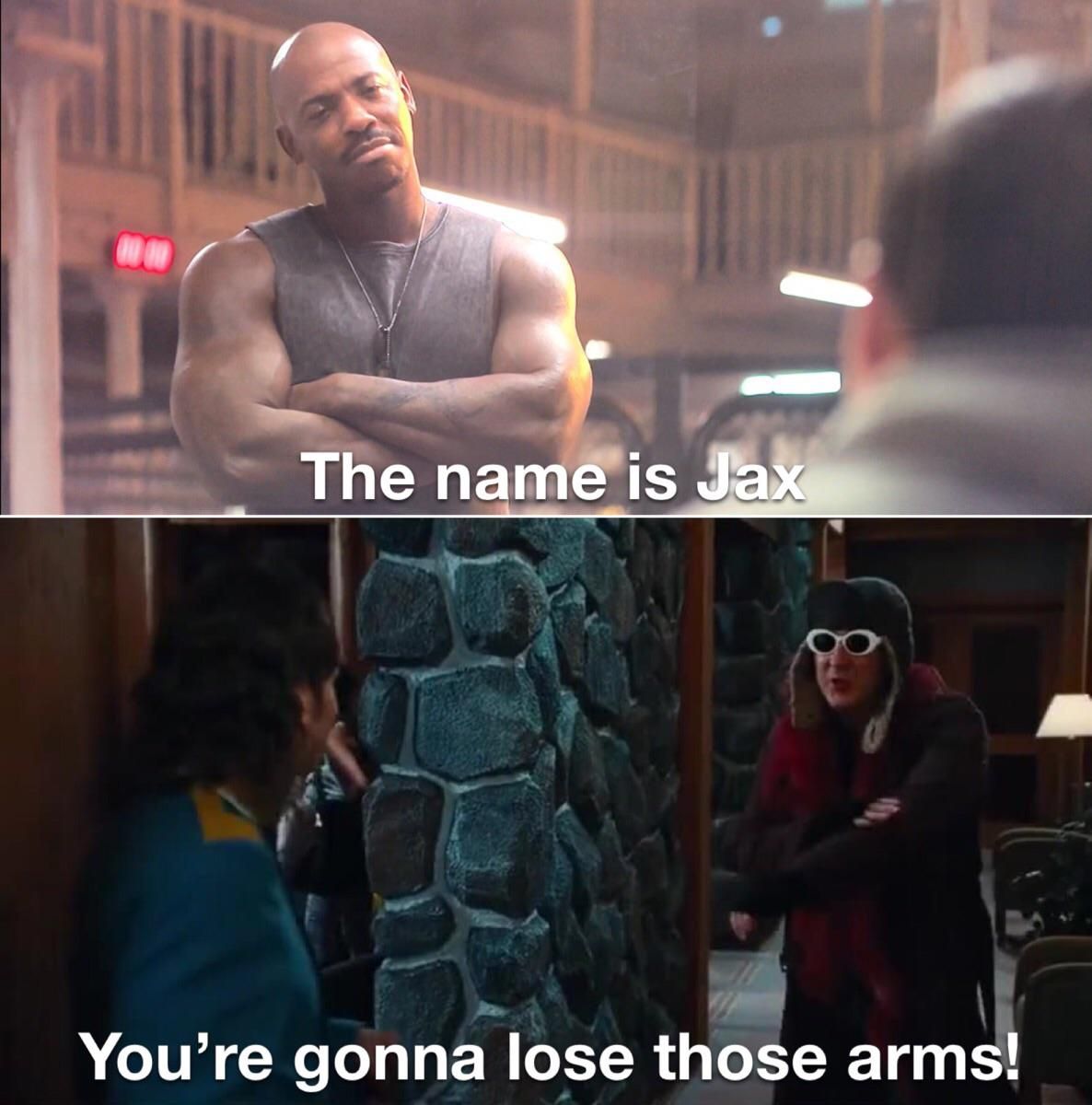 Jax you're gonna lose those arms
