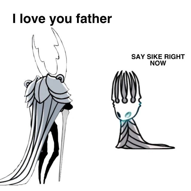 Hollow Knight meme Knight Hollow Knight dismiss father Say Sike right now