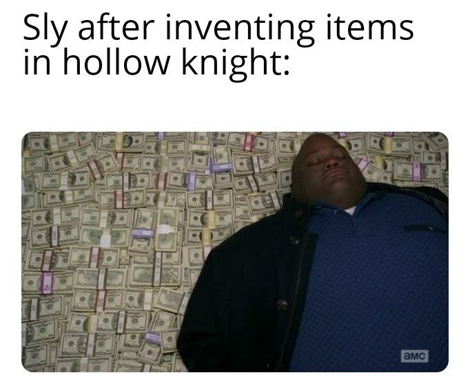 Hollow Knight Meme Rolling In Cash Like Sly After Inventing Items