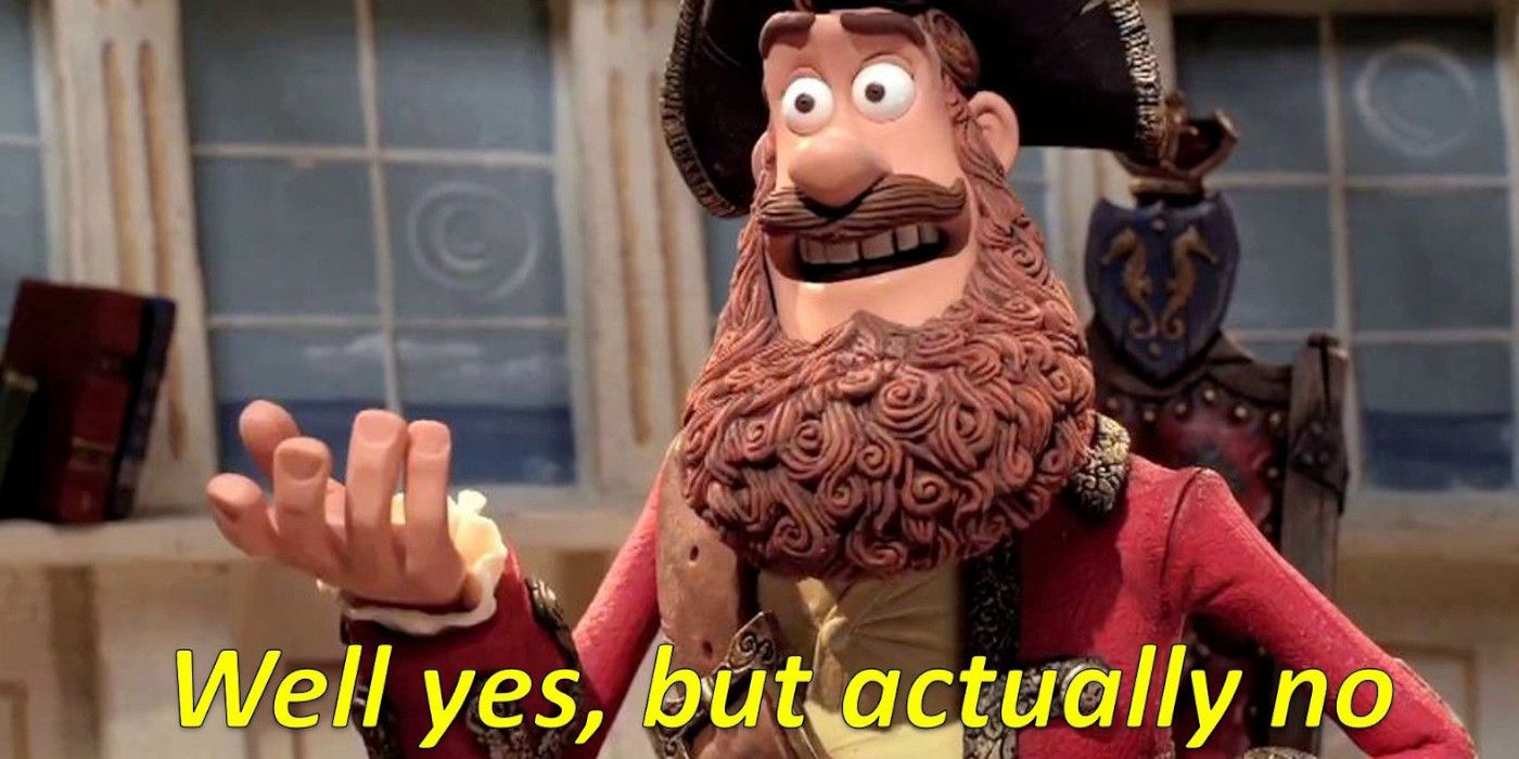 a claymation pirate saying &quot;wewll yes, but actually no.&quot;