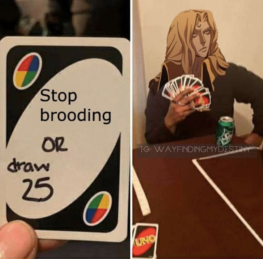 castlevania uno meme. Card says stop brooding or draw 25. alucard has all the cards.