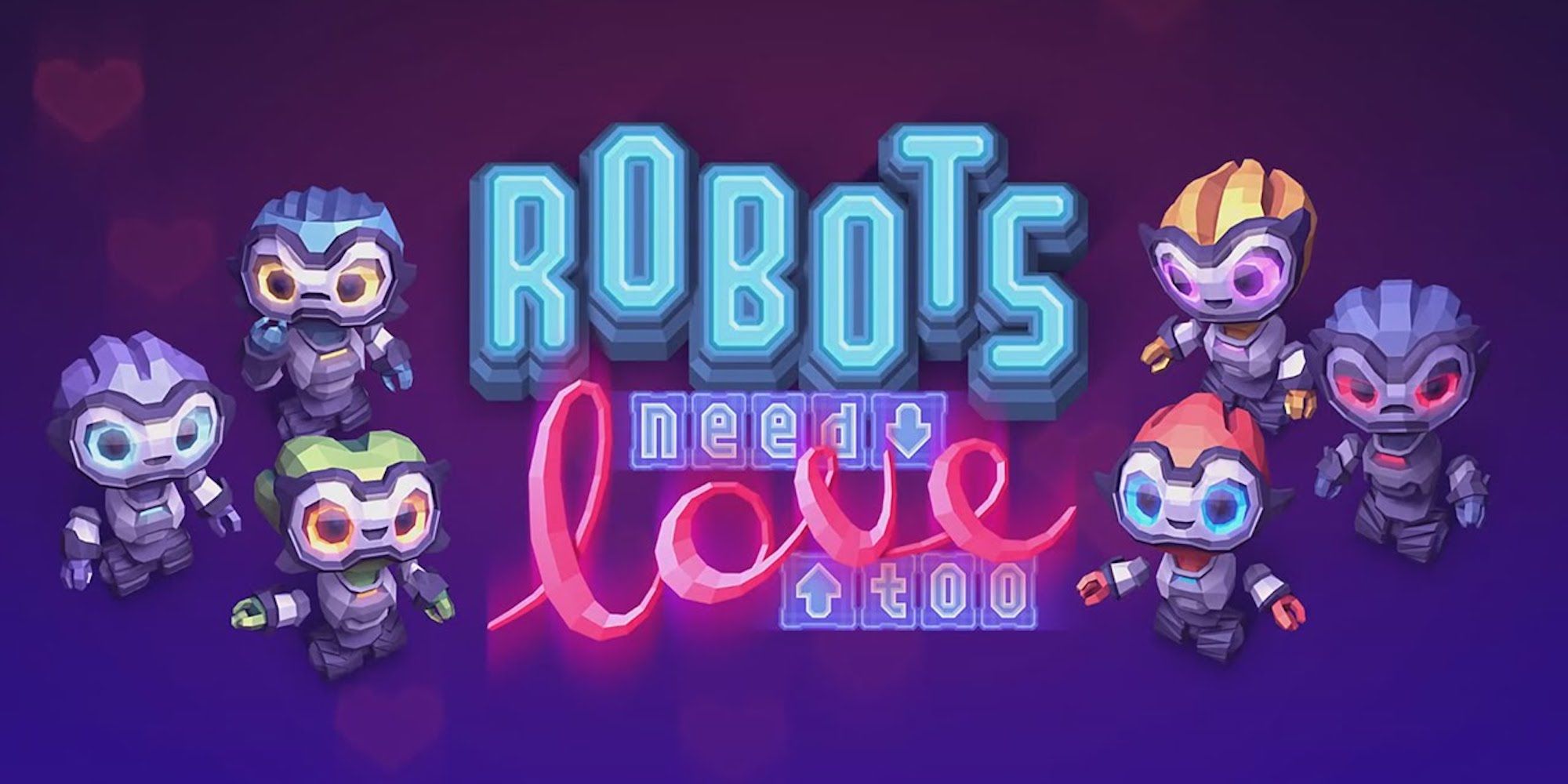 Neon letters spell Robots Need Love Too beside six polygonal robots