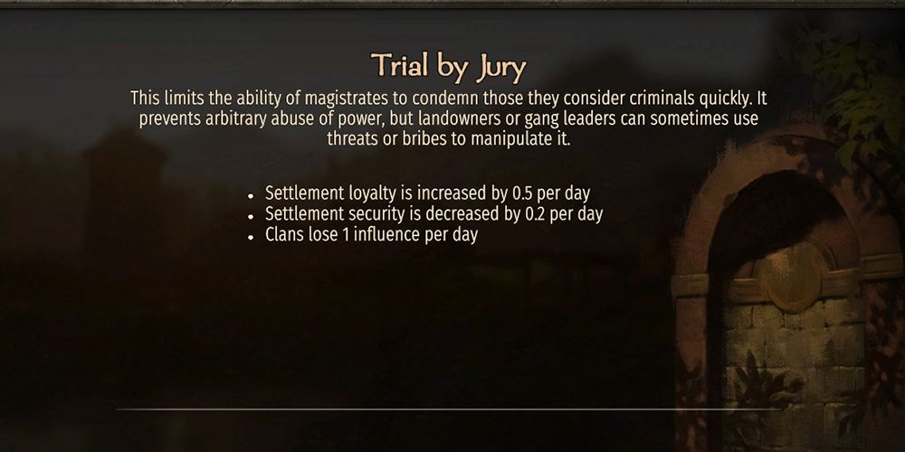 Trial by Jury: Settlement loyalty is increased by 0.5 per day. Settlement security is decreased by 0.2 per day. Clans lose 1 influence per day.
