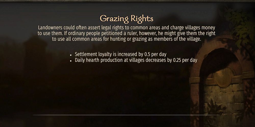 Grazing Rights: Settlement loyalty is increased by 0.5 per day. Daily hearth production at villages decrease by 0.25 per day.