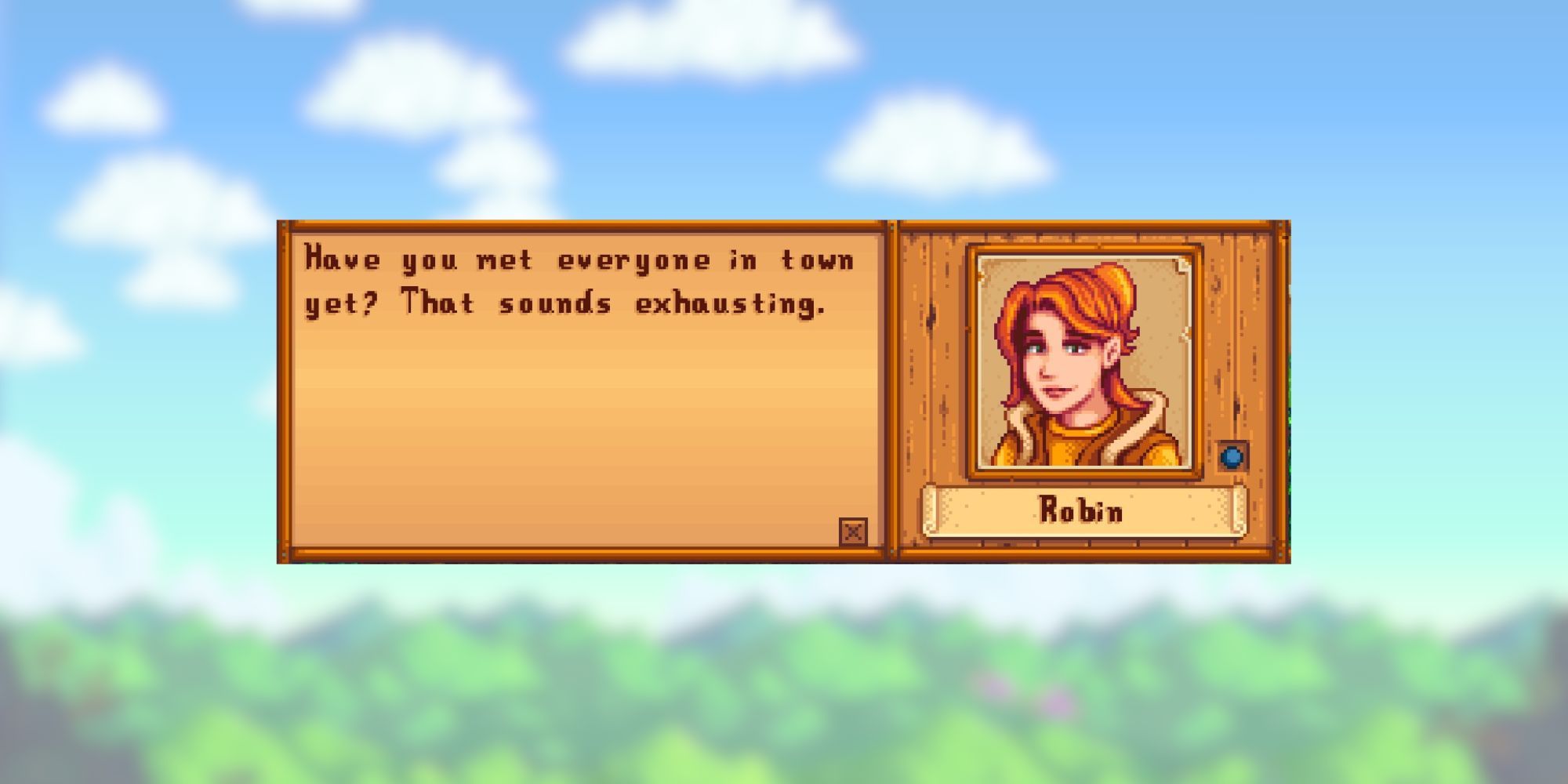 stardew valley robin quote: "Have you met everyone in town yet? That sounds exhausting."