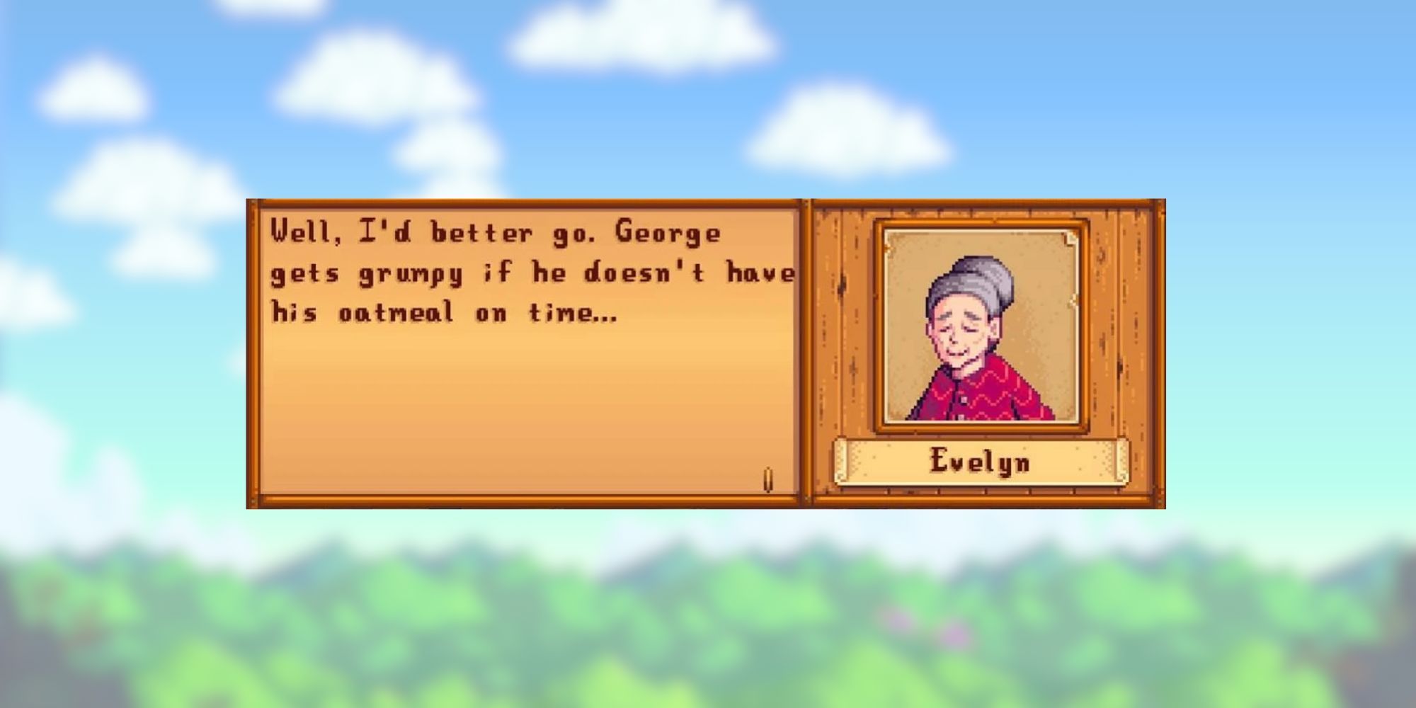 stardew valley evelyn quote: "Well, I'd better go. George gets grumpy if he doesn't have his oatmeal on time..."