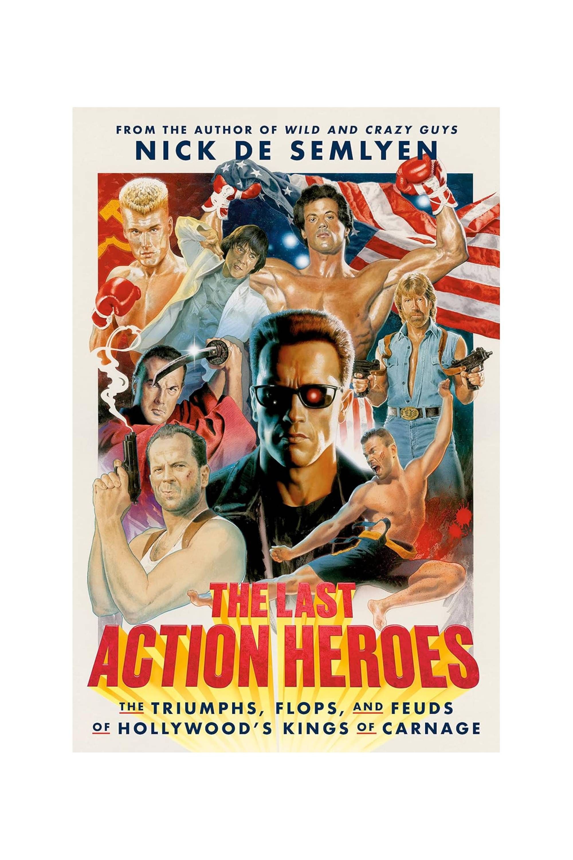 The Last Action Heroes - The Triumphs, Flops, and Feuds of Hollywood's Kings of Carnage (Book)