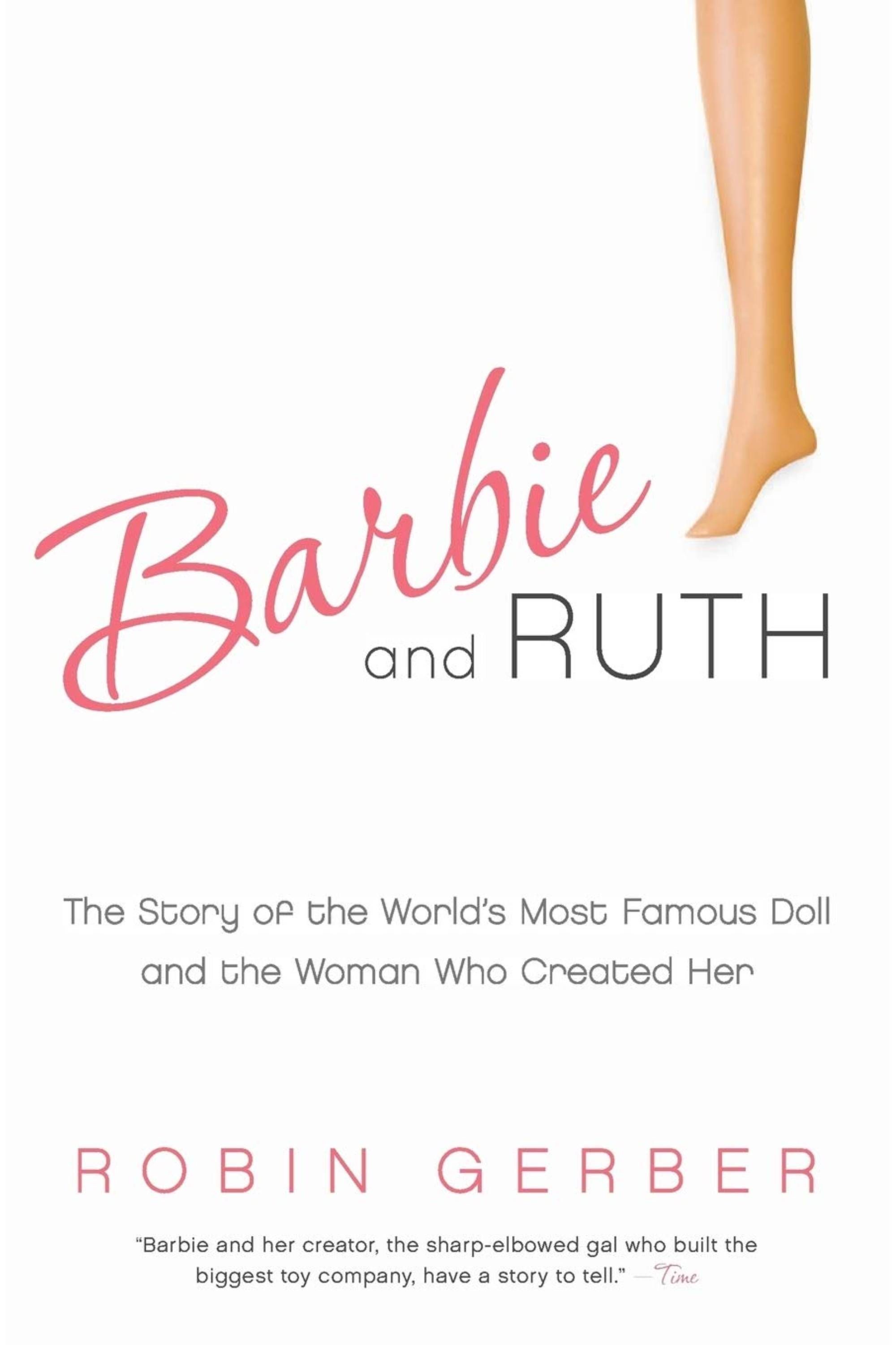 Barbie and Ruth - The Story of the World's Most Famous Doll and the Woman Who Created Her