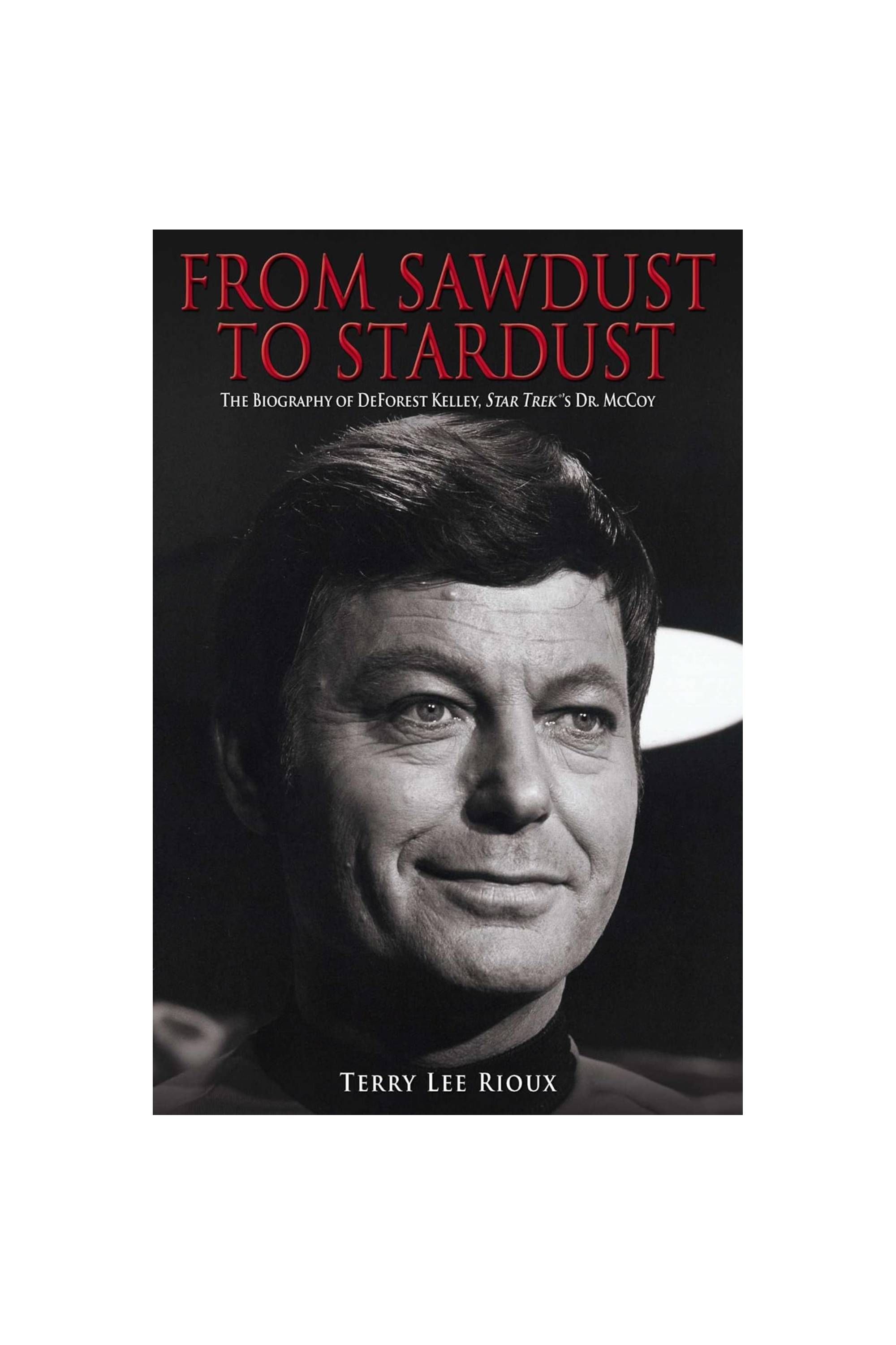 From Sawdust to Stardust - The Biography of DeForest Kelley, Star Trek's Dr. McCoy