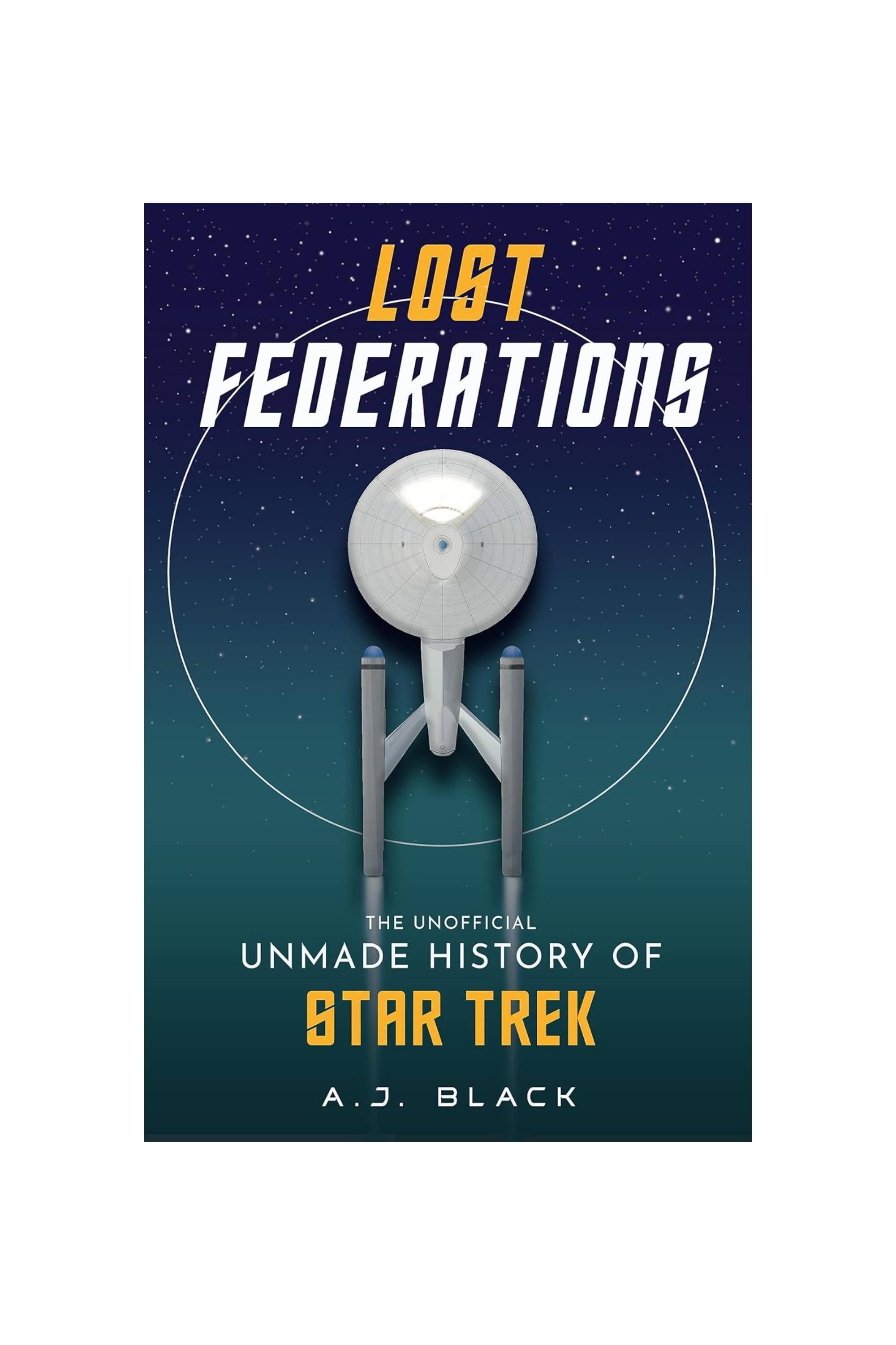 Lost Federation -_ The Unofficial Unmade History of Star Trek