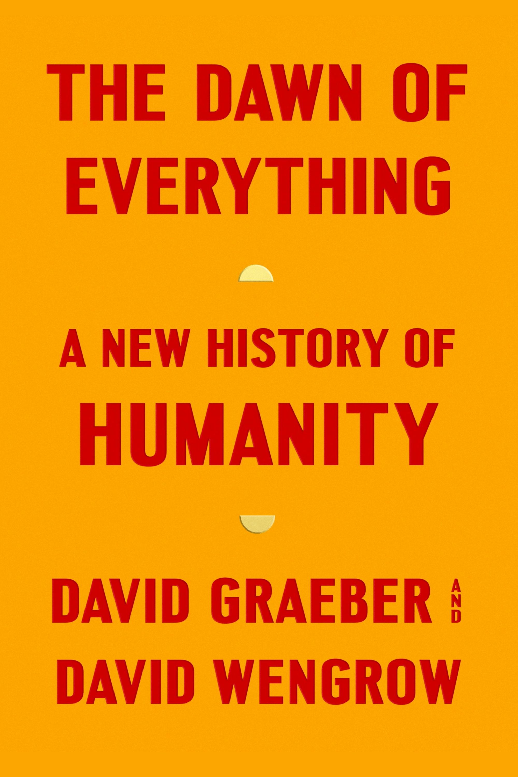 The Dawn of Everything by David Graeber and David Wengrow