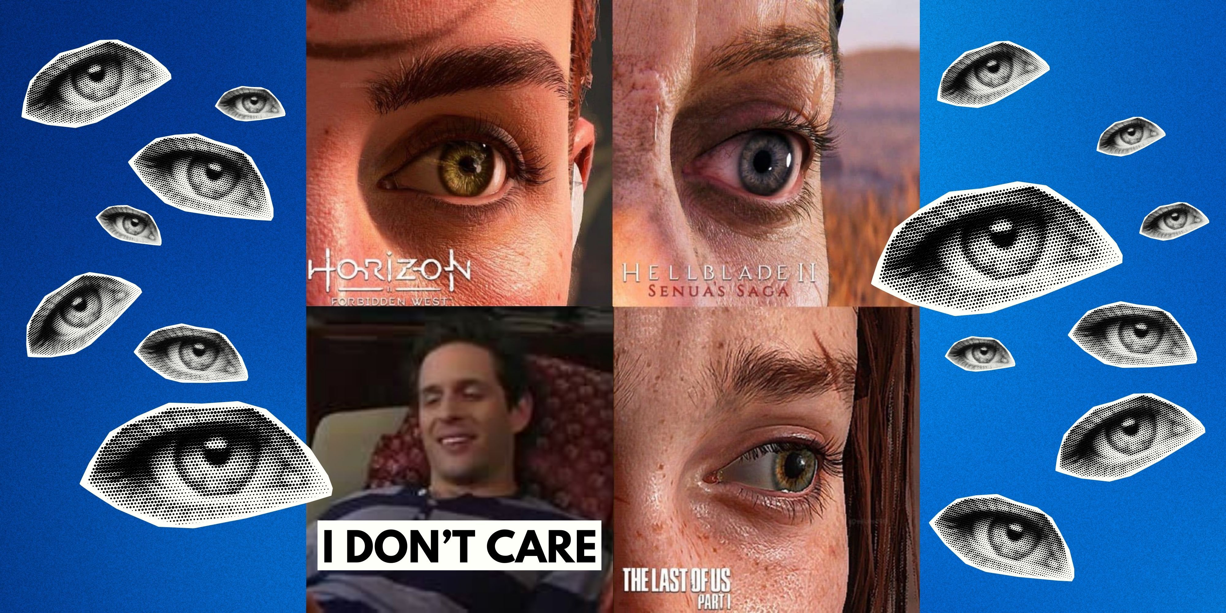 Viral image of Aloy, Senua, and Ellie's eyes with Dennis from IASIP saying I don't care