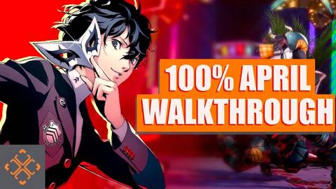 TheGamer’s Persona 5 Royal 100% Completion Walkthrough: April