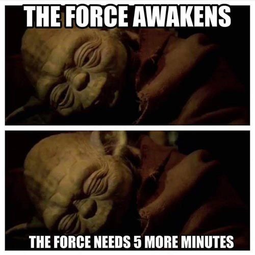 15- When The Force Hits The Snooze Button