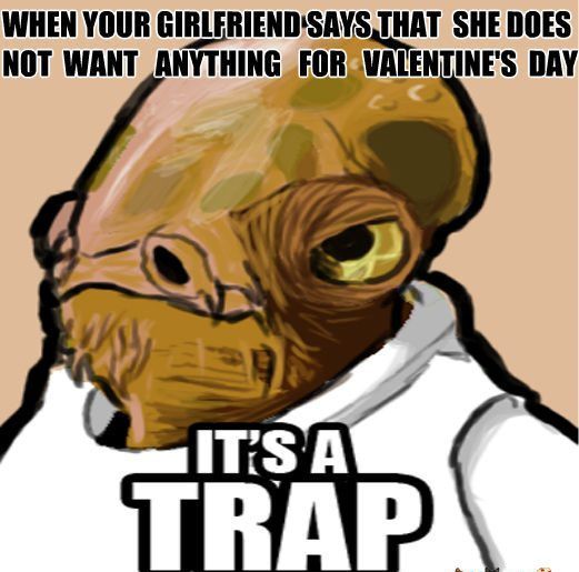 8- When Admiral Ackbar Reminds You Valentine's Day Is Coming Up