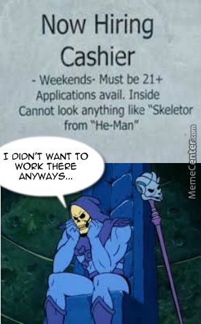 19- When It's 2018 And Your Emplyer Is Still Anti-Skeletor