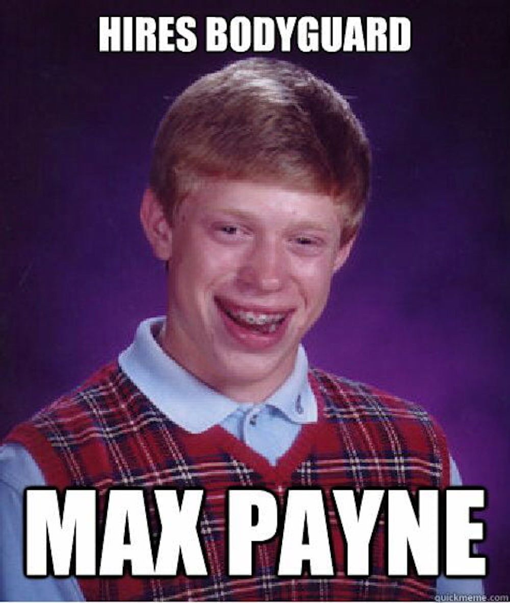 max payne 3 meme hireing body guard