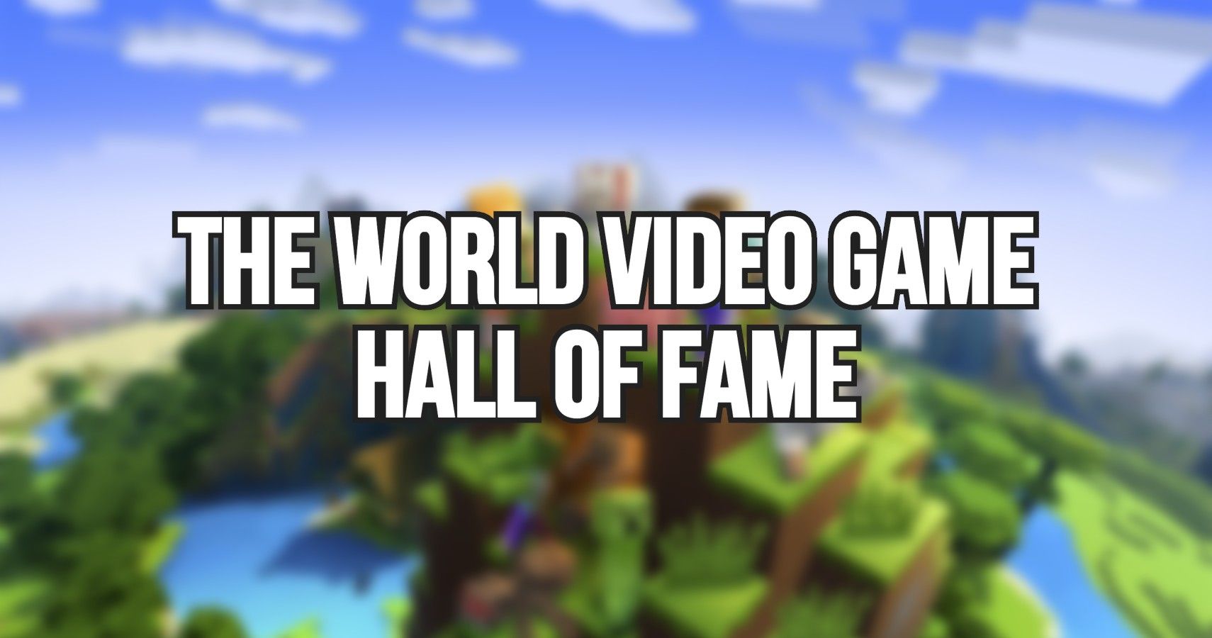 Submit A Nomination For The World Video Game Hall Of Fame