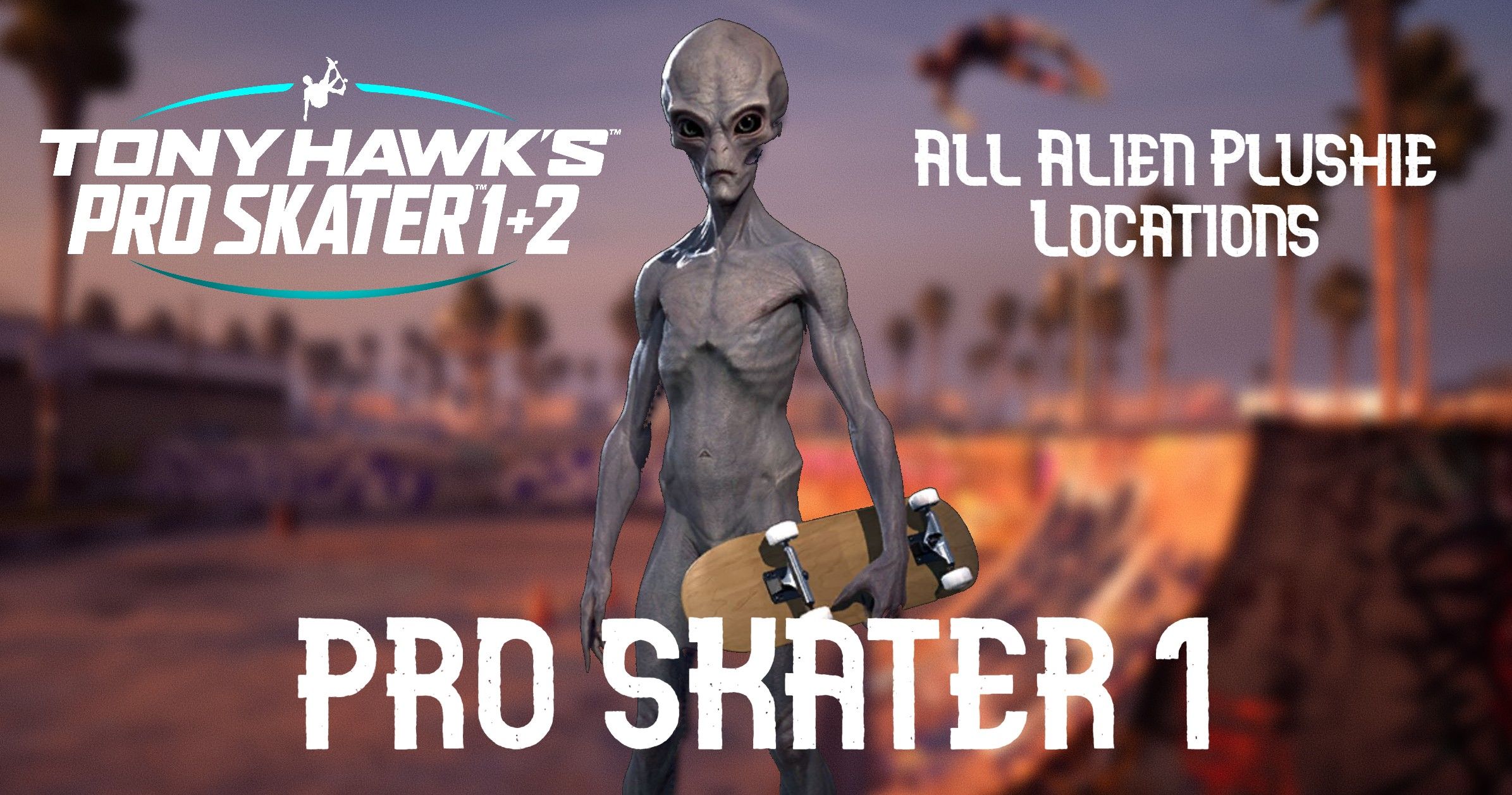 Tony Hawks Pro Skater 12  Pro Skater 1 Alien Plushie Locations