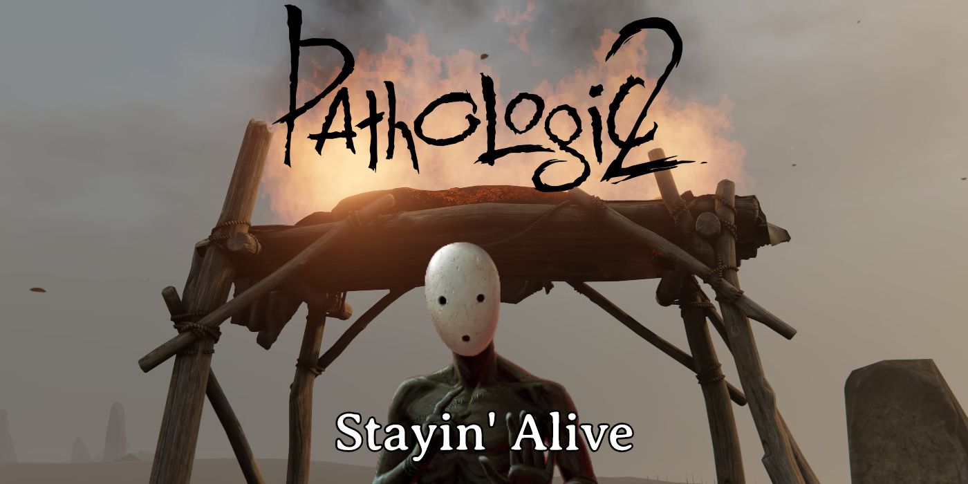 How To Stay Alive In Pathologic 2