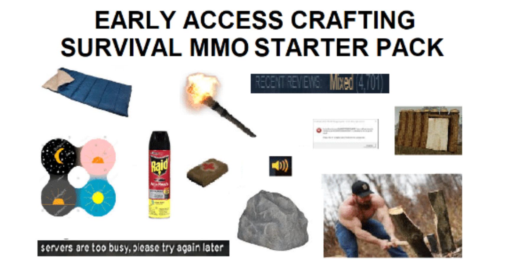 Early access survival crafting mmo starter pack. image includes sleeping bag, torch, bug spray, med kit, stone, axe, wood and servers are busy message.