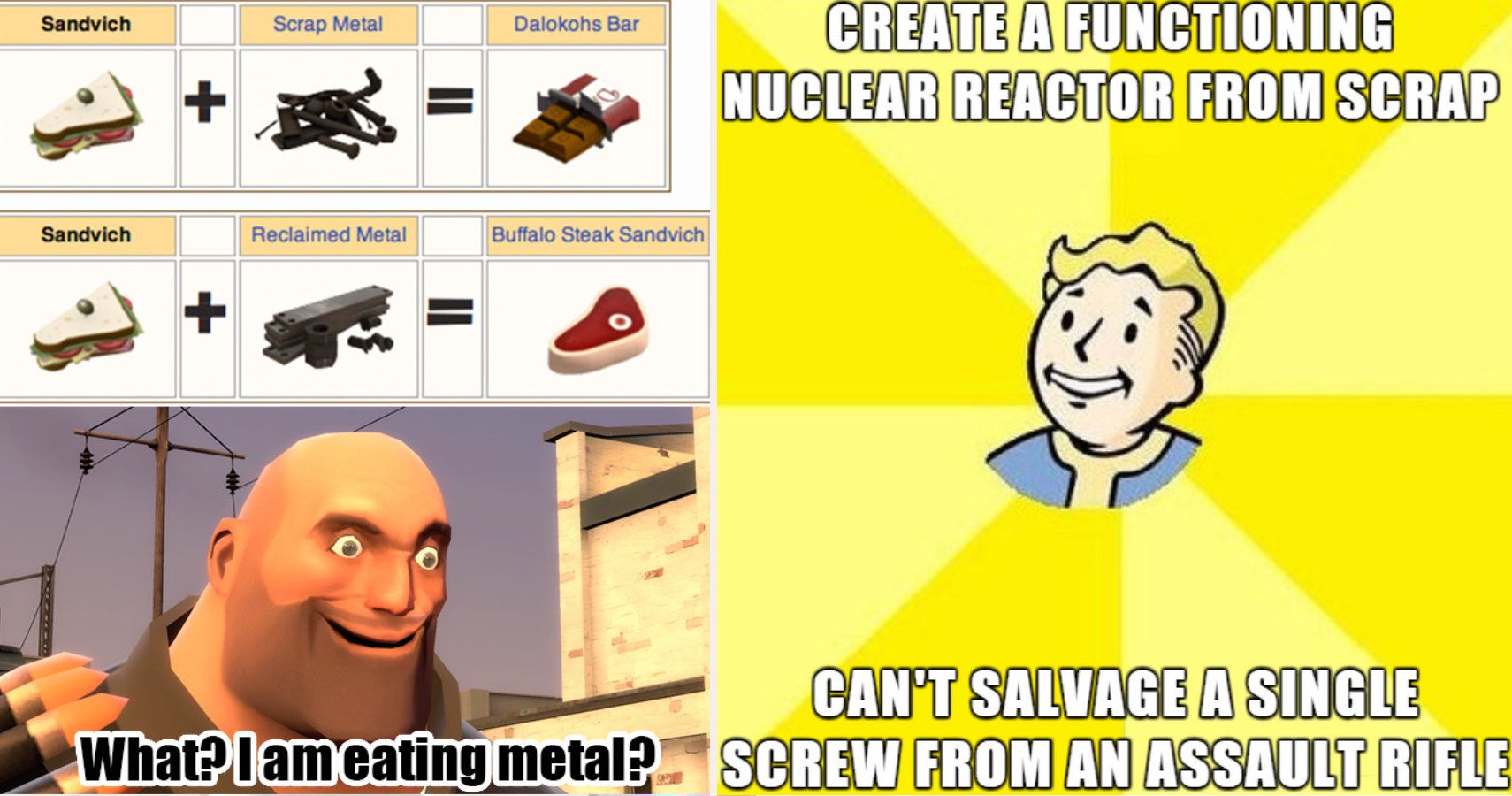 Left side Team Fortress 2 metal meme, right side fallout no screws in assault rifle meme.
