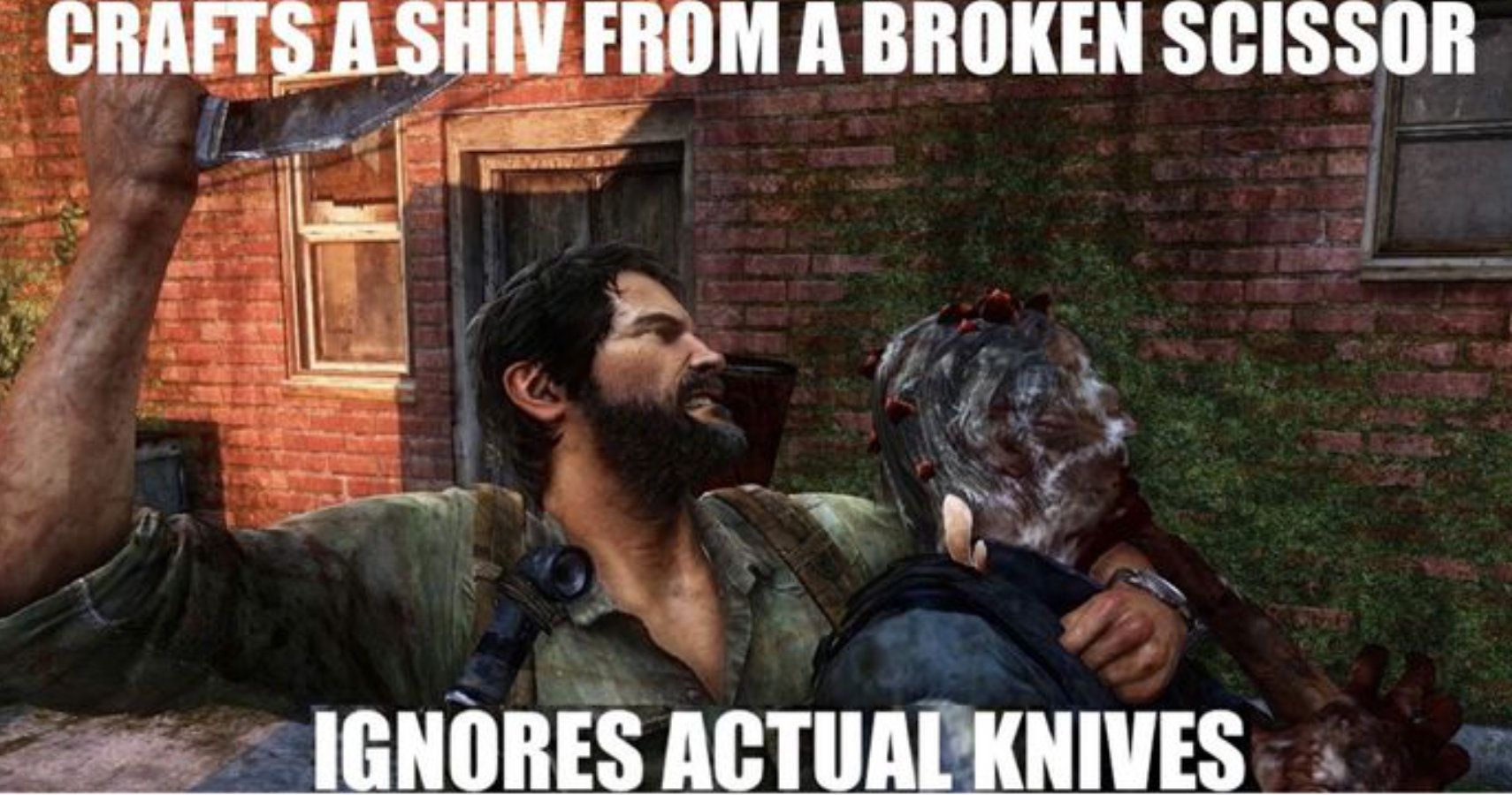 The Last of Us image with the text "creates a shiv from a broken scissor, ignores actual knives."