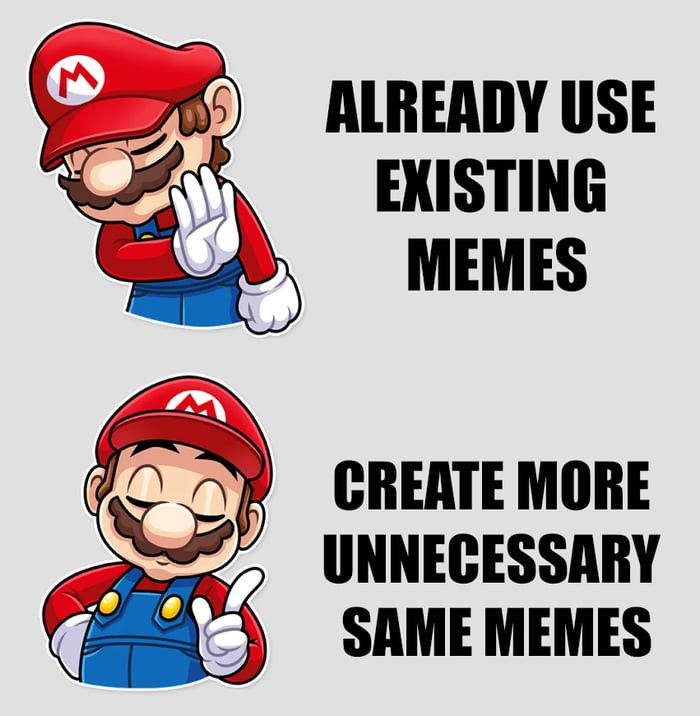 Mario rejecting using memes that already exist in favor of creating more unenecessary memes.
