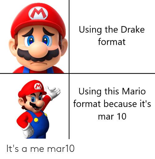 A meme about using the Mario version of the Drake meme on March 10