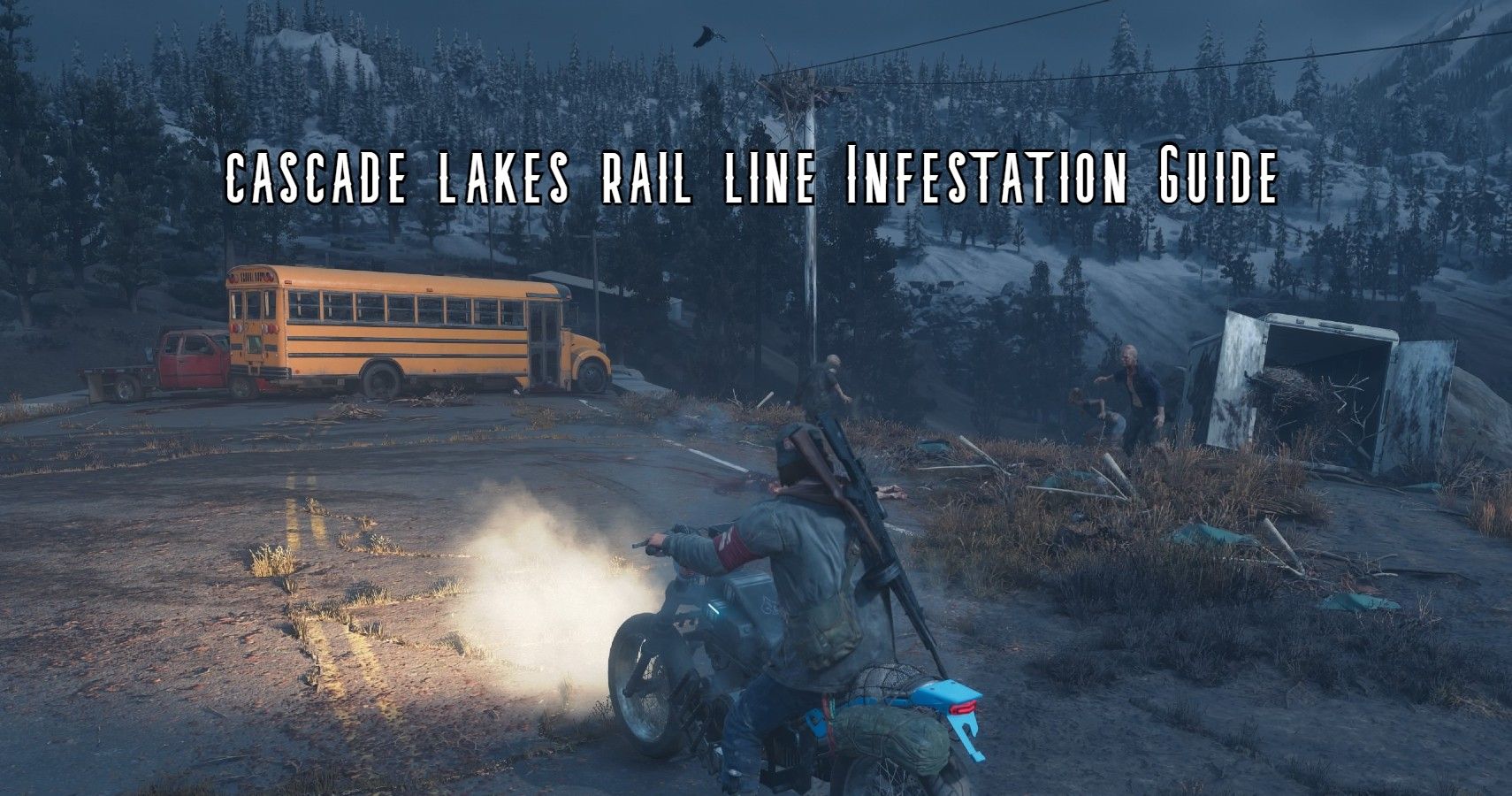 Days Gone Cascade Lakes Rail Line Infestation Guide