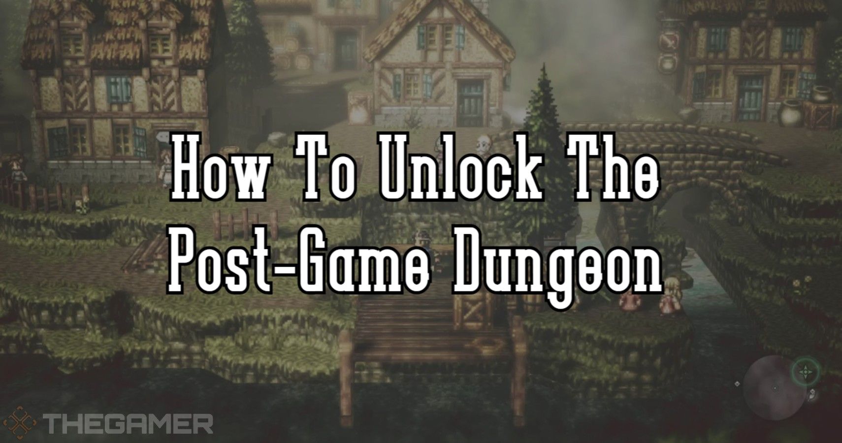 Text saying How To Unlock the Post-Game Dungeon over a scene from Octopath Traveler