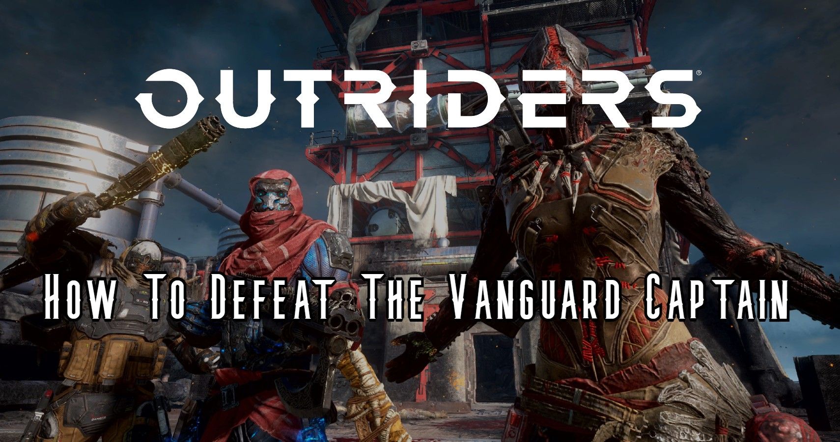 Outriders How To Defeat the Vanguard Captain