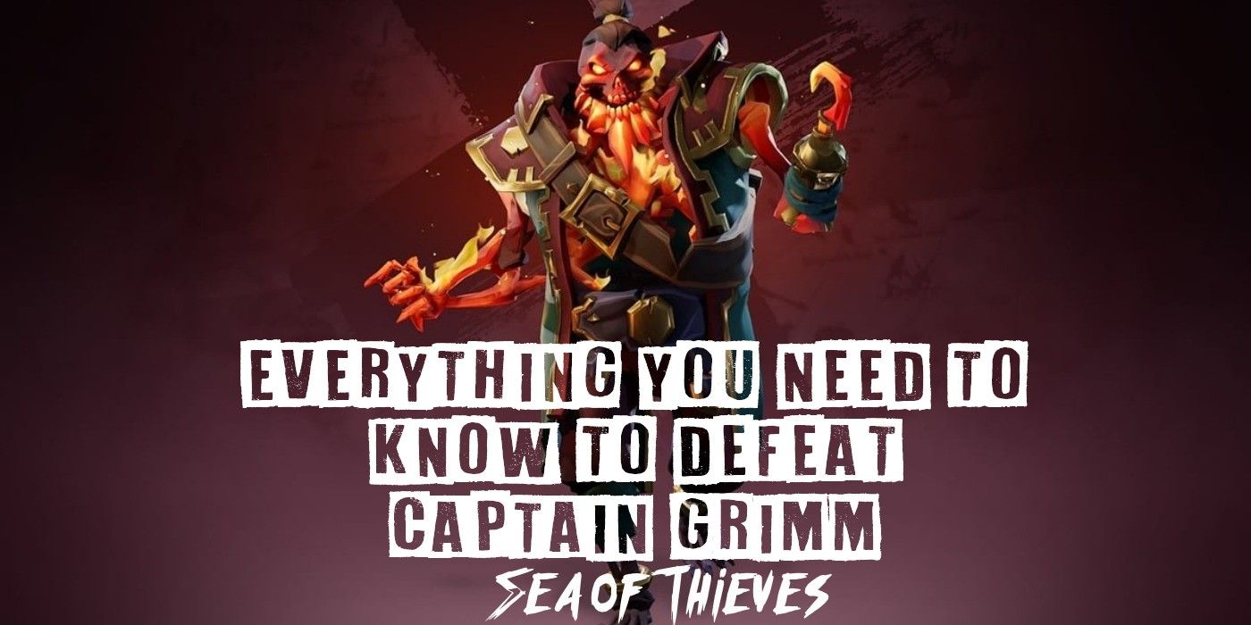 Sea Of Thieves Everything You Need To Know To Defeat Captain Grimm