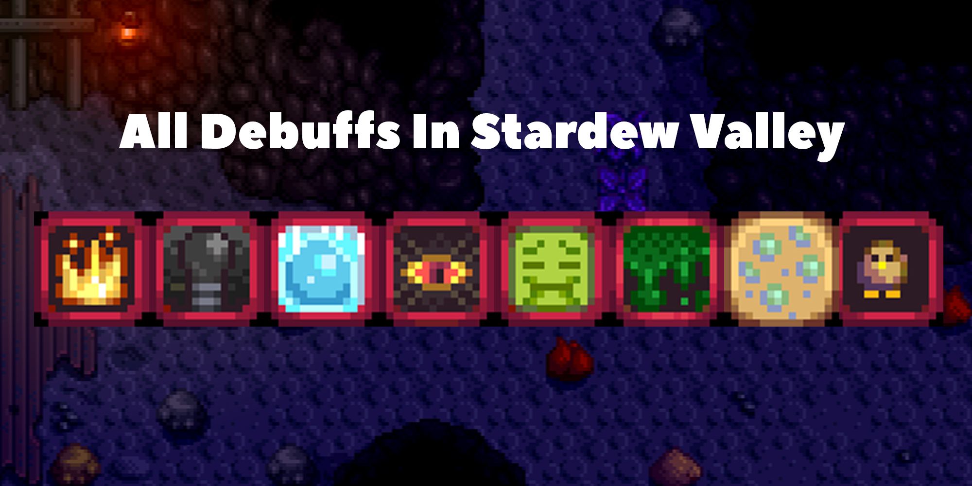     All status debuffs available in Stardew Valley.