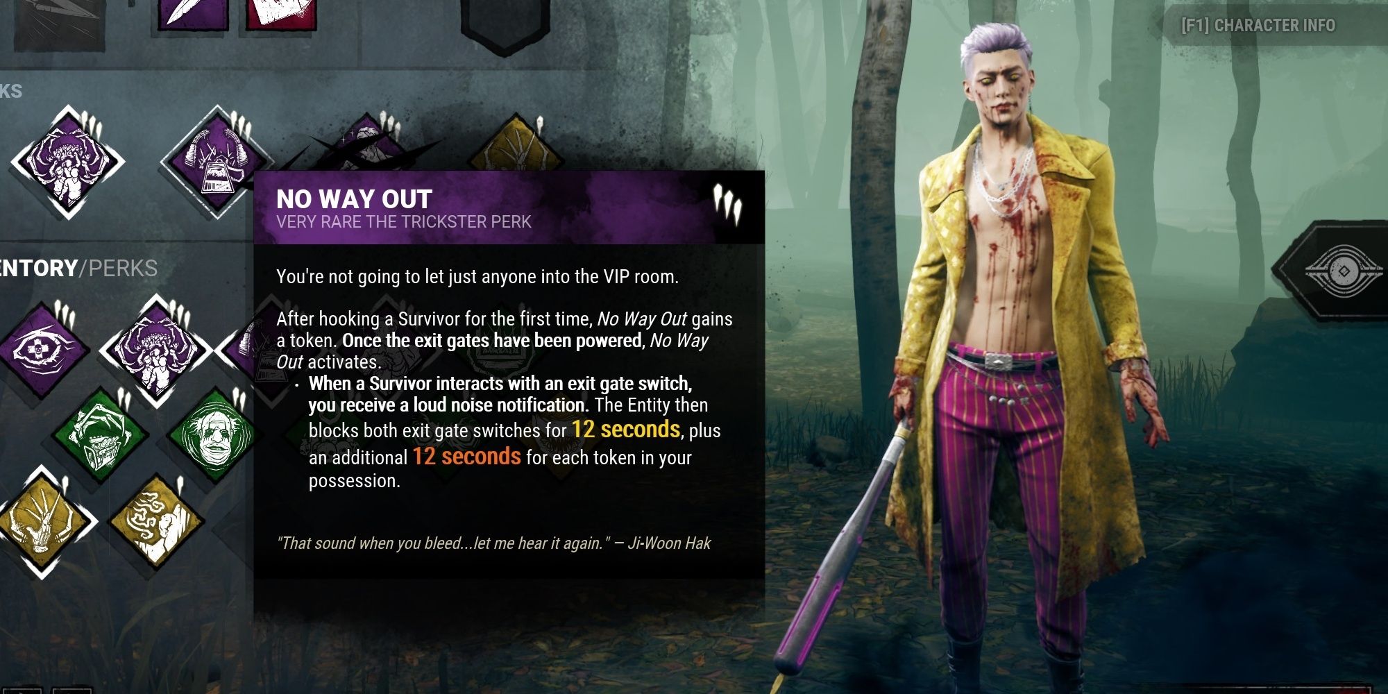No Way Out is a Trickster teachable perk available at level 40 of his Bloodweb.