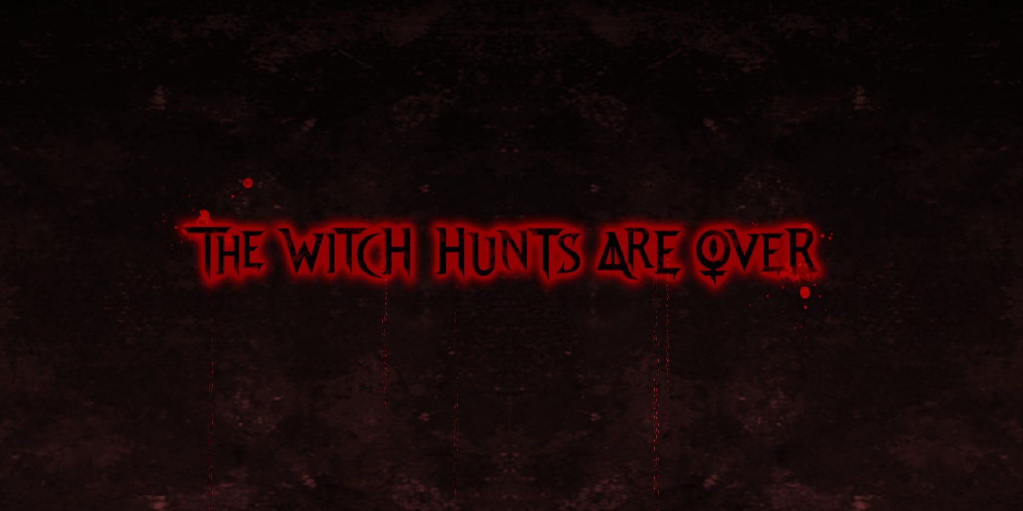 screen stating 'the witch hunts are over'