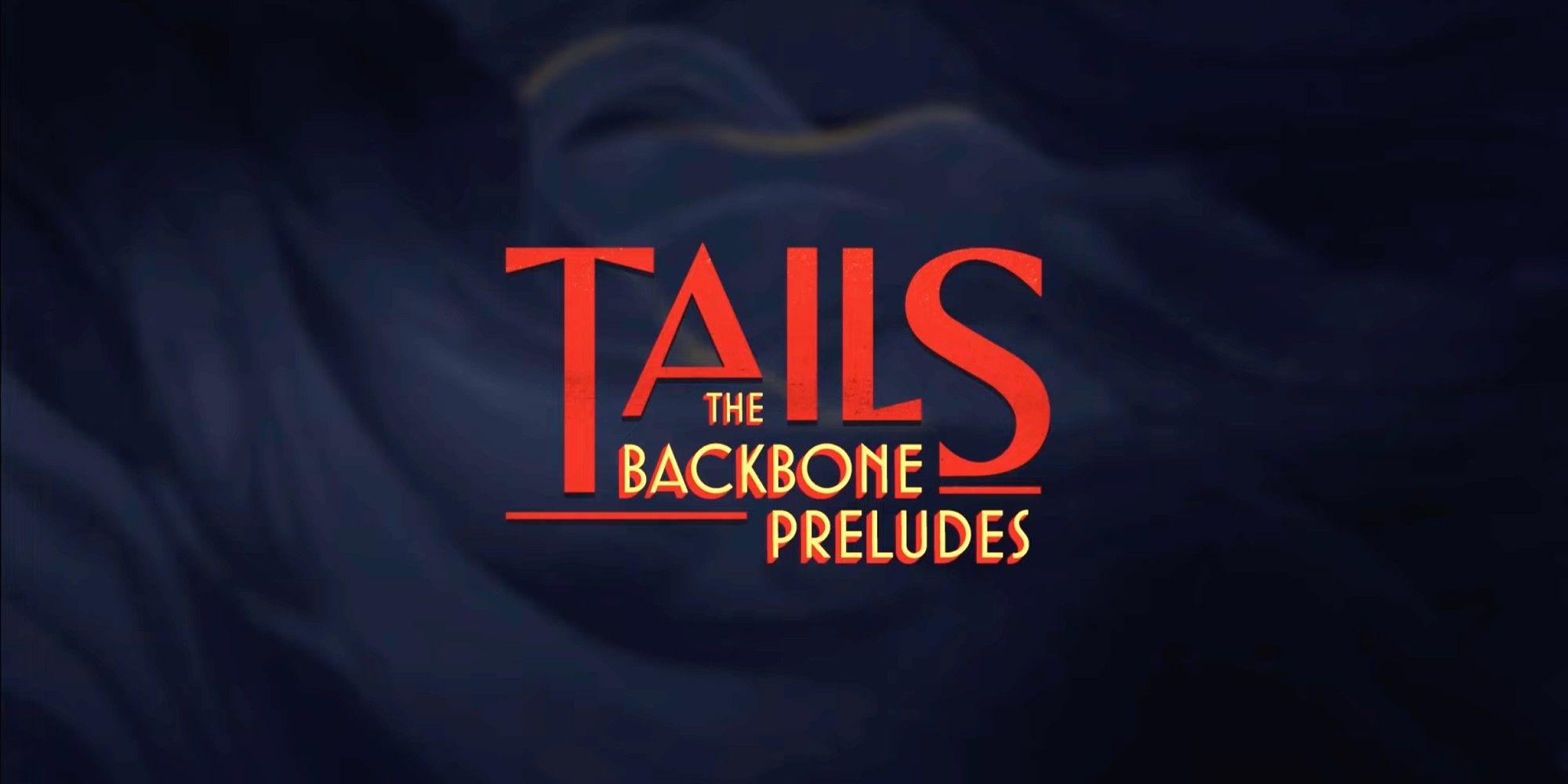 The End Credits - Tails- The Backbone Preludes written in red and yellow font