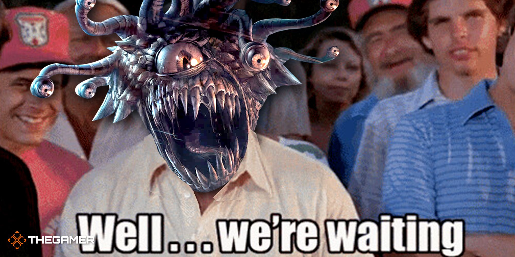 The 'well we're waiting' meme with a beholder head