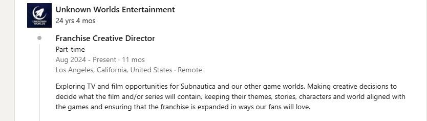 Linkedin Profile of Charlie Cleveland explaining his company is "Exploring TV and film opportunities for Subnautica and our other game worlds. Making creative decisions to decide what the film and/or series will contain, keeping their themes, stories, characters and world aligned with the games and ensuring that the franchise is expanded in ways our fans will love."